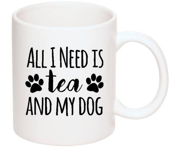 All I Need Is Tea And My Dog Mug // Ceramic Mug // Dog mug