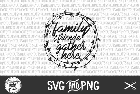 Download Family & Friends Gather Here SVG-PNG Instant by FancyCutsYall