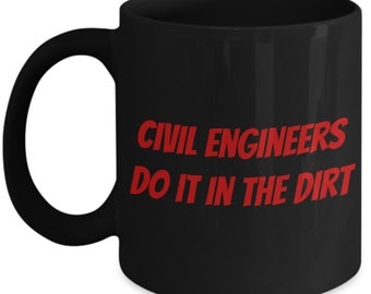 Civil Engineering Mug With Funny Saying "Civil Engineers Do It In The Dirt"