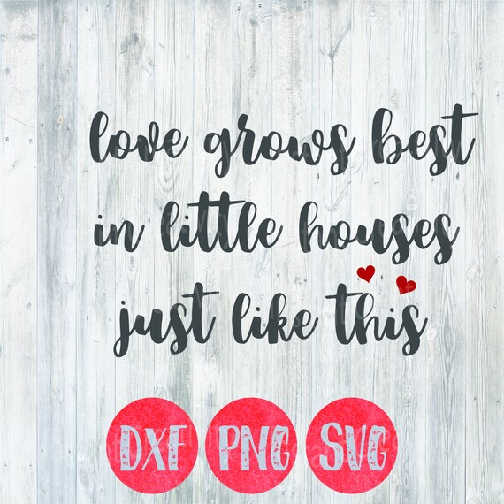 Download Svg, Love Grows Best in Little Houses Just Like This ...