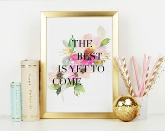 The Best Is Yet To Come Wall Art, Artwork, Inspirational Wall Art, Mantra Wall Art, Motivation Artwork, Floral print wall art