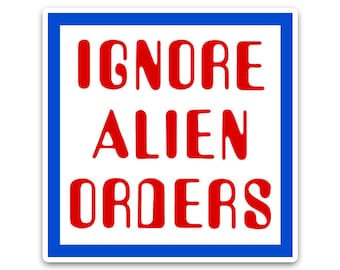 Ignore Alien Orders Vinyl Sticker