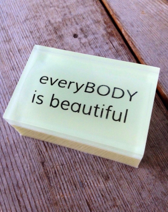 everyBody is beautiful Quotes on a soap Scented in Green