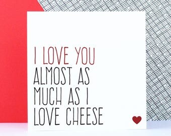 Funny Valentine's card, Birthday or anniversary card, funny cheese card, I love you almost as much as I love cheese