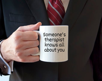 Therapist mug, therapist jokes, someone knows all about you, I know your secrets, funny mug, sarcastic mug, novelty mug, statement mug,