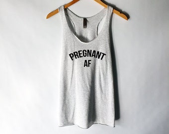 Pregnant AF Tank Top for Women - Funny Pregnancy Announcement Shirt - Pregnancy Reveal Shirt - Preggers Shirt - Pregnancy Gift for Women