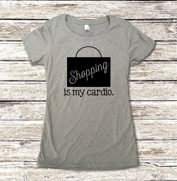 Shopping Is My Cardio Shirt Funny Shopping Shirt Mall