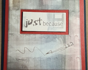 Just Because - Handmade - Greeting Card - Pencil