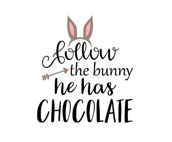 Easter SVG Follow the Bunny he had Chocolate svg Chocolate
