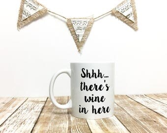 Wine Mug // Funny Mug // Shhh there's wine in here mug // theres wine in here // Funny Mug // shhh there's wine // wine // coffee // mug