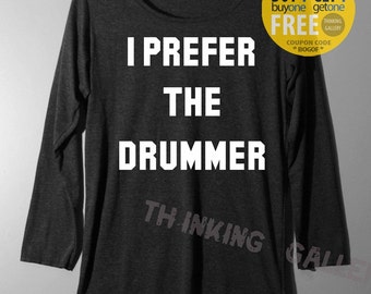 i prefer the drummer t shirt