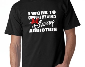 I Work To Support My Wife's Disney Addiction Mens Tee Shirt (White & Red Vinyl)