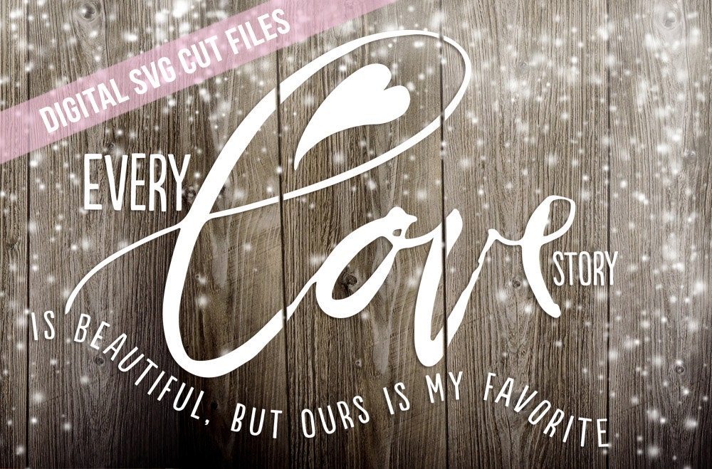 Every Love Story Is Beautiful Svg Cutting File Vinyl Cutting