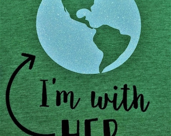 I'm With Her - Women's T-shirt - Earth Day - March for Science - Climate Change - Environment - Eco-Friendly - Pro-Science