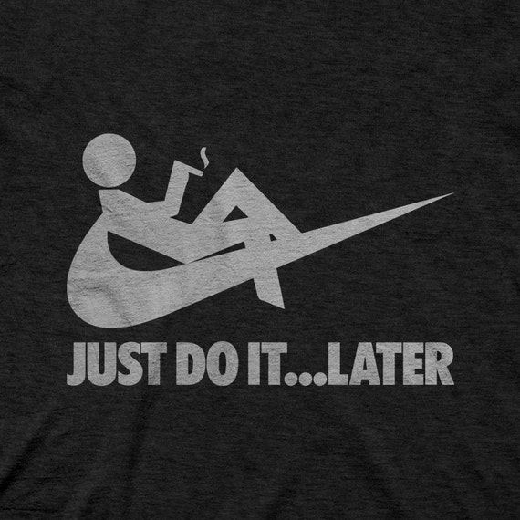 Just Do It...Later Funny Spoof Shirts