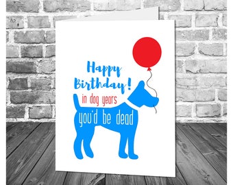 Funny Birthday Card / Dog Birthday Card / Birthday Humor / Happy Birthday Card / Funny Card / Printable Birthday Card