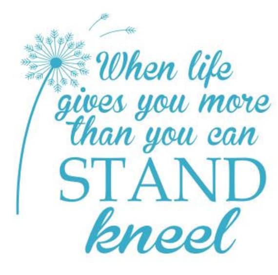 When life gives you more than you can stand kneel SVG File