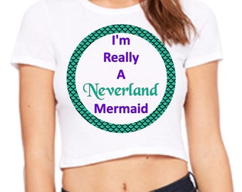 Im Really A Neverland Mermaid crop top / Disney shirt / Mermaid shirt / Peter Pan