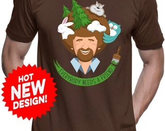 New Bob Ross Inspired Everybody Needs A Friend Mens and Ladies Womens T-Shirt Unisex Adult Sizes