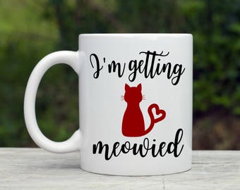 I'm Getting Meowied Mug - Engagement Gift