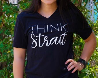 Think Strait - George Strait - Unisex V-Neck Tee - Graphic Tee - T-Shirt - Womens Top - Girly - Southern - Country