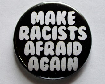 Make Racists Afraid Again 1.5" Pinback Button