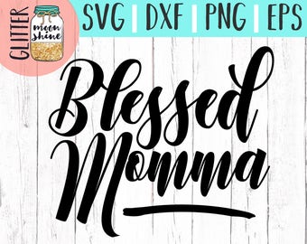 Blessed Momma svg eps dxf png Files for Cutting Machines Cameo Cricut, Girly, Mom Life, Mama Bear, Mother's Day, Christian Mom, Southern Mom