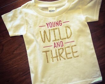 Young, Wild, and Three Shirt | Third Birthday shirt, pink and gold birthday shirt