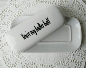 Butter dish, Butter Dish With Lid, Covered Butter Dish, Customized Porcelain serving Dish, You're My Butter Half