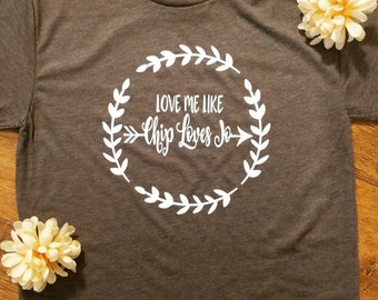 Love Me Like Chip Loves Jo T Shirt Love Me Like Chip Loves Jo; Chip and Joanna Gaines Shirt; Fixer Upper Gift HGTV
