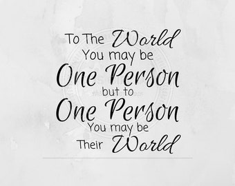 Items similar to To One Person You May Be The World - Inspirational ...