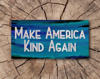Make America Kind Again Window Decal, Bumper Stickers, Car Magnets, Stickers | Rep The Resistance