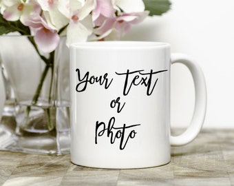 Custom Coffee Mug - Personalised Mug With Your Text Or Photo - Custom Gift Mug