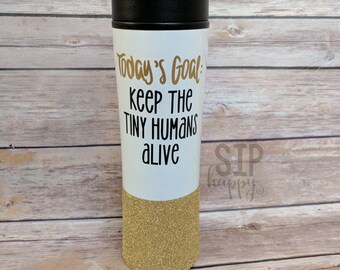 Today's Goal Keep The Tiny Humans Alive, Travel Coffee Mug, Funny Coffee Mug, To Go Mug, Glitter Mug, Stainless Steel Mug, Toddler Mom