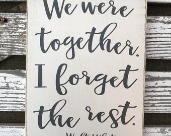 We were together I forget the rest hand painted wood sign / Walt Whitman quote sign / handmade rustic sign / anniversary / wedding