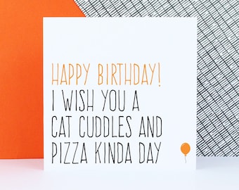 Funny cat birthday card, Friend birthday card, Alternative birthday card, Happy birthday I wish you a cat cuddles and pizza kinda day