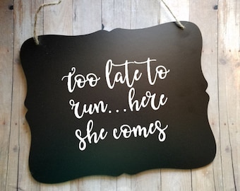 Too Late To Run Here She Comes - Cold Feet Wedding Sign - Flower Girl Ring Bearer Sign - Ring Bearer - Groom - Bride - Wedding Decor