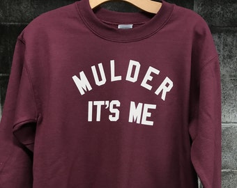 Mulder It's Me Sweatshirt - X-Files Sweatshirt - Fox Mulder - Dana Scully - Mulder and Scully Sweatshirt Shirt Top - Mulder Its Me - Unisex
