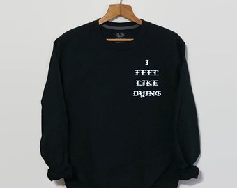 I Feel Like Dying, Long Sleeve Black Shirt, Black Sweatshirt, Yeezus, Yeezy, Kanye West, Goth Shirt, 90s Grunge, Grunge, Tumblr Sweatshirt