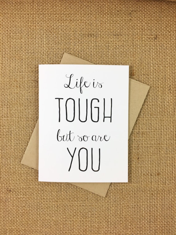 Life is Tough But So Are You Card