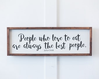 Julia Child Quote, People Who Love To Eat, Are Always the Best People, Kitchen Decor, Wall Art, Home Decor, Home and Living, Farmhouse Decor