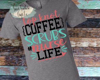 Top Knot Coffee Scrubs #Nurselife,Nurse Shirt, Nurse Shirt,Womens Shirt,Nurse Life,Er Nurse,PICU Nurse,RN,LVN,Unisex T-shirt