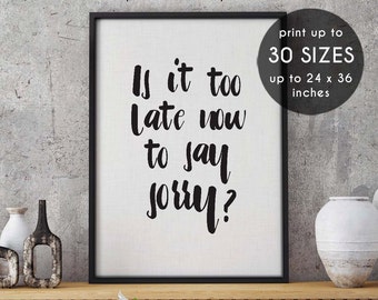 Justin Bieber quote, Is it too late, sorry, song lyrics, print, justin Bieber, justin bieber print, justin bieber poster,justin bieber art,5