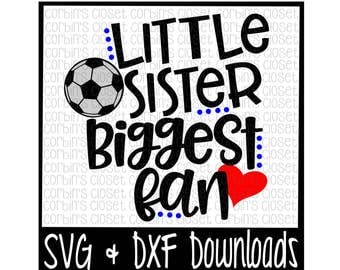 Soccer Sister SVG * Soccer SVG * Little Sister Biggest Fan Cut File - dxf & SVG Files - Silhouette Cameo, Cricut