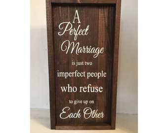 A perfect marriage is just two imperfect people who refuse to give upon each other hand painted framed wood sign, newlywed sign,