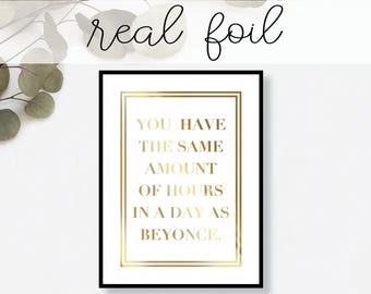 You Have the Same Amount of Hours In A Day As Beyonce Print // Real Gold Foil // Minimal // Modern Office // Typography // Fashion