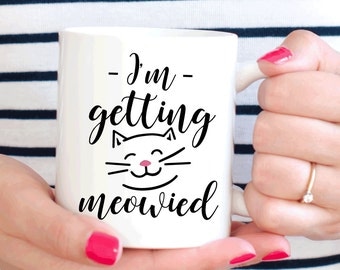 I'm getting meowied mug, Engagement mug, Engaged gift, Wedding announcement (M158)