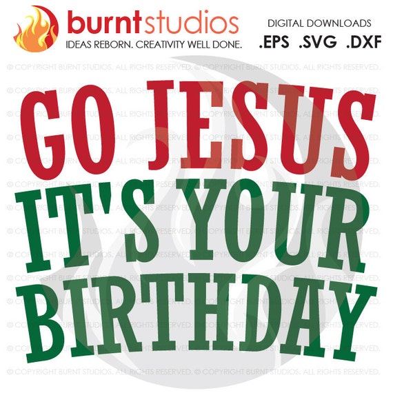 Digital File Go Jesus It's Your Birthday Christmas