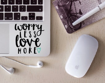 MacBook Decal, Worry Less Love More, Love More Decals, Love, Laptop Decal, Car Vinyl decal, Yeti Decal, Decals for women, Water bottle decal