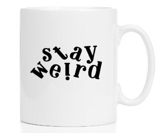 Stay Weird Mug - Funny Mug - Stocking Stuffer - Under 20 - Custom - Photo Mug - Weird Friend Gift - Gift for Friend